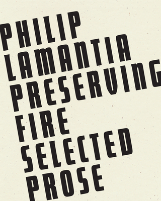 Preserving Fire: Selected Prose - Philip Lamantia