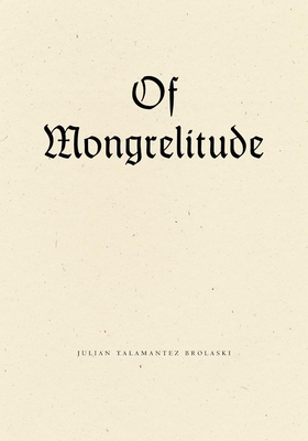 Coperta cărții 'Of Mongrelitude - Julian Talamantez Brolaski'