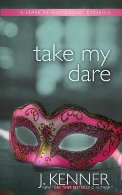 Take My Dare: A Stark International Novella - J. Kenner