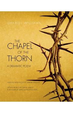 Poza produsului The Chapel of the Thorn: A Dramatic Poem - Charles Williams