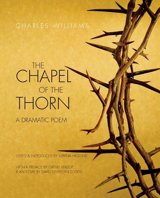 The Chapel of the Thorn: A Dramatic Poem - Charles Williams