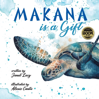 MAKANA is a Gift: A Little Green Sea Turtle's Quest for Identity and Purpose - Alexis Cantu