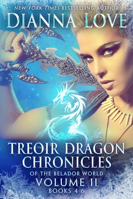 Treoir Dragon Chronicles of the Belador World(TM): Volume II, Books 4-6 - Dianna Love