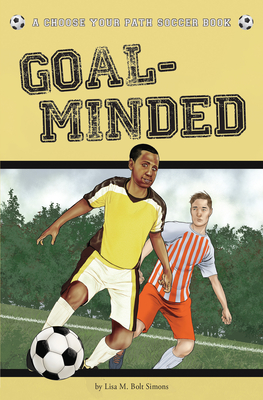 Goal-Minded: A Choose Your Path Soccer Book - Lisa M. Bolt Simons