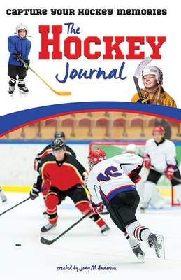 The Hockey Journal: Capture Your Hockey Memories - Jody Anderson