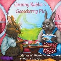 Granny Rabbit's Gooseberry Pie: Stories and Poems - Mayna Cosby Parks