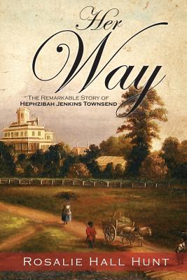 Her Way: The Remarkable Story of Hephzibah Jenkins Townsend - Rosalie Hall Hunt