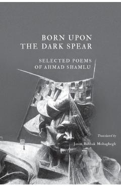Born Upon the Dark Spear - Ahmad Shamlu