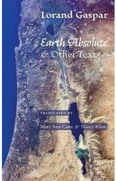 Coperta cărții 'Earth Absolute & Other Texts - Lorand Gaspar'