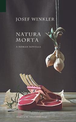 Natura Morta: A Roman Novella - Josef Winkler