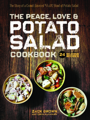 The Peace, Love & Potato Salad Cookbook: 24 Delicious Recipes & the Story of a Crowd Sourced $55,492 Bowl of Potato Salad - Zack Brown