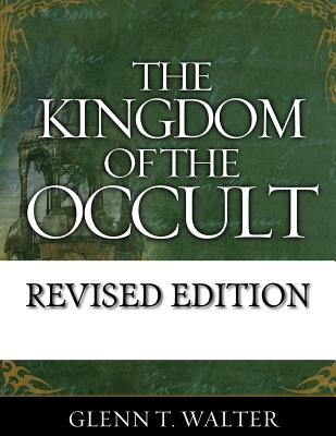 The Kingdom of the Occult - Glenn Thomas Walter