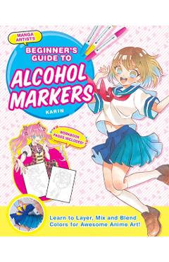 Manga Artists' Beginners Guide to Alcohol Markers: Learn to Layer, Mix and Blend Colors for Awesome Anime Art! - Karin