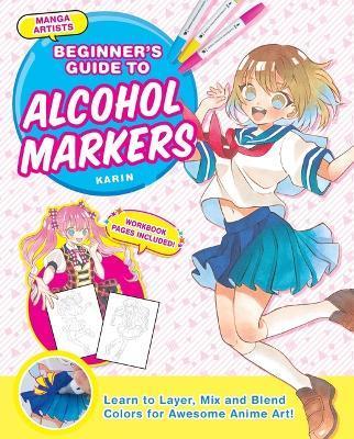 Manga Artists' Beginners Guide to Alcohol Markers: Learn to Layer, Mix and Blend Colors for Awesome Anime Art! - Karin