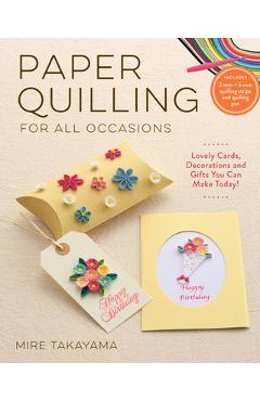 Coperta cărții 'Paper Quilling for All Occasions: Lovely Cards, Decorations and Gifts You Can Make Today! - Mire Takayama'
