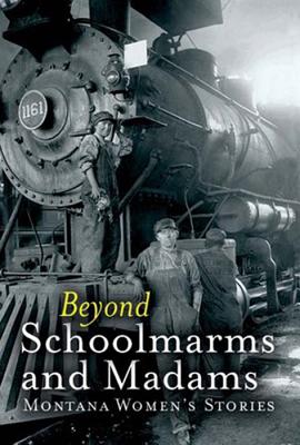 Coperta cărții 'Beyond Schoolmarms and Madams: Montana Women's Stories - Martha Kohl'