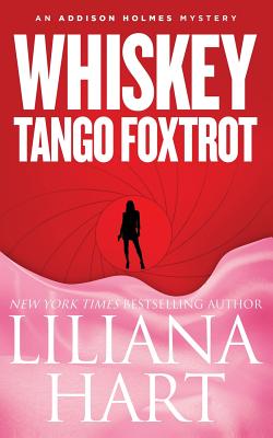 Whiskey Tango Foxtrot: An Addison Holmes Mystery - Liliana Hart