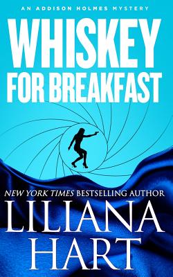 Whiskey For Breakfast: An Addison Holmes Mystery - Liliana Hart