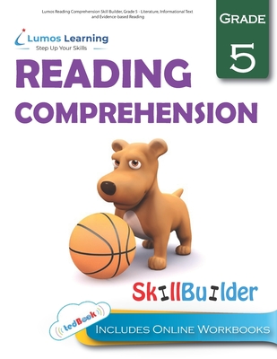 Lumos Reading Comprehension Skill Builder, Grade 5 - Literature, Informational Text and Evidence-based Reading: Plus Online Activities, Videos and App - Lumos Learning