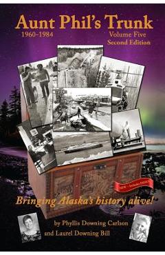 Coperta cărții 'Aunt Phil's Trunk Volume Five Second Edition: Bringing Alaska's history alive! - Phyllis Downing Carlson'