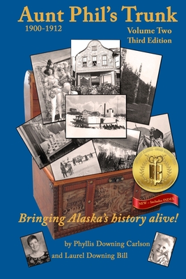 Aunt Phil's Trunk Volume Two Third Edition: Bringing Alaska's history alive! - Phyllis Downing Carlson