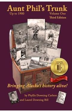 Coperta cărții 'Aunt Phil's Trunk Volume One Third Edition: Bringing Alaska's history alive! - Phyllis Downing Carlson'