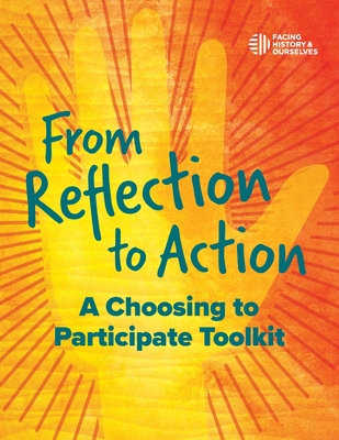 From Reflection to Action: A Choosing to Participate Toolkit - And Ourselves Facing History