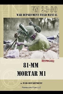 81-MM Mortar M1: War Department Field Manual - War Department