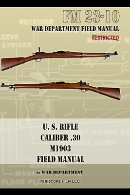 U.S. Rifle, Caliber .30, M1903 Basic Field Manual: FM 23-10 - War Department