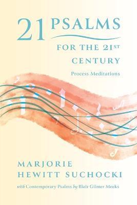 21 Psalms for the 21st Century: Process Meditations - Marjorie Hewitt Suchocki
