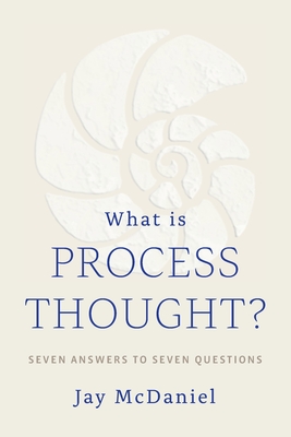 What Is Process Thought? - Jay Mcdaniel