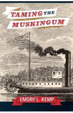 Coperta cărții 'Taming the Muskingum - Emory L. Kemp'