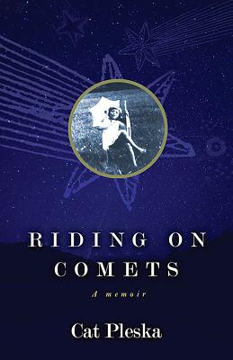 Riding on Comets: A Memoir - Cat Pleska