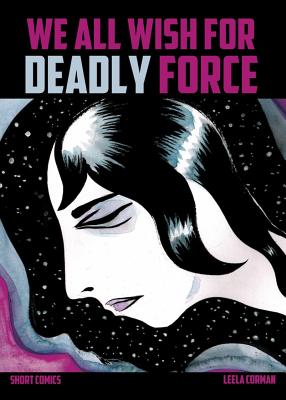 We All Wish for Deadly Force - Leela Corman