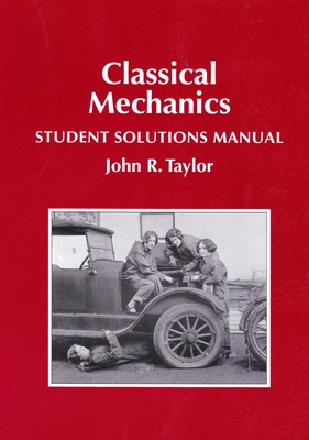 Classical Mechanics Student Solutions Manual - John R. Taylor