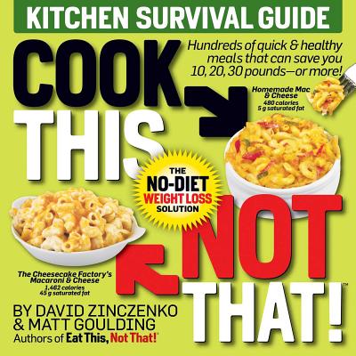 Cook This, Not That! Kitchen Survival Guide: The No-Diet Weight Loss Solution - David Zinczenko