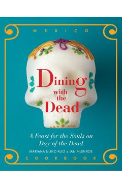 Coperta cărții 'Dining with the Dead: A Feast for the Souls on Day of the Dead - Mariana Nuño-ruiz Mcenroe'