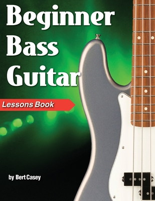Beginner Bass Guitar Lessons Book - Bert Casey