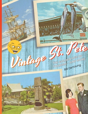 Vintage St. Pete: the Golden Age of Tourism - and More - Bill Deyoung