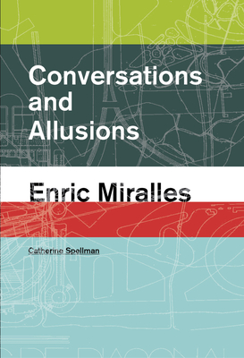 Conversations and Allusions: Enric Miralles - Catherine Spellman