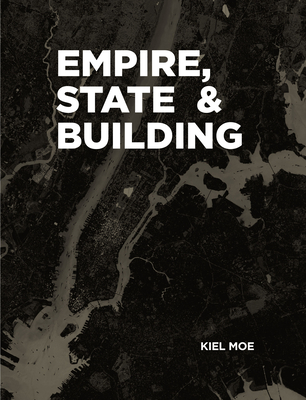 Empire, State & Building - Kiel Moe