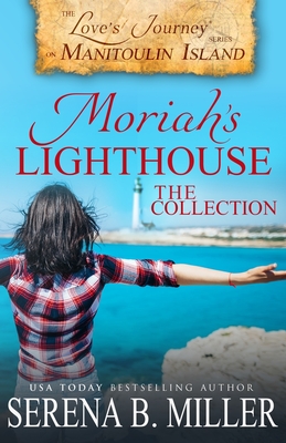 Moriah's Lighthouse, The Collection: A Love's Journey On Manitoulin Island Collection - Serena B. Miller