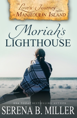 Love's Journey on Manitoulin Island: Moriah's Lighthouse - Serena B. Miller