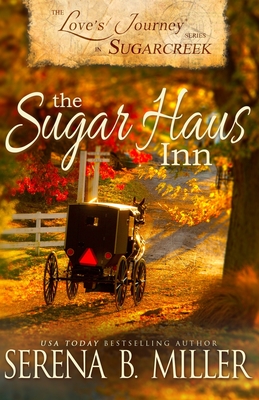 Love's Journey in Sugarcreek: The Sugar Haus Inn - Serena B. Miller