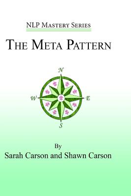 The Meta Pattern: The Ultimate Structure of Influence for Coaches, Hypnosis Practitioners, and Business Executives - Shawn Carson