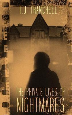 The Private Lives of Nightmares - T. J. Tranchell