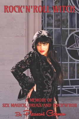 Rock 'N' Roll Witch: A Memoir of Sex Magick, Drugs, & Rock 'N' Roll - Pamela Des Barres