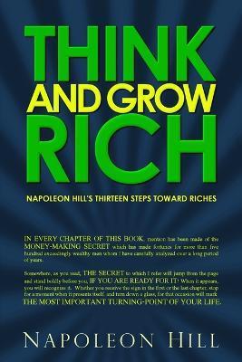 Think and Grow Rich: Napoleon Hill's Thirteen Steps Toward Riches - Napoleon Hill