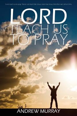 Lord, Teach Us to Pray by Andrew Murray - Andrew Murray