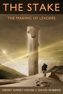 The Stake: The Making of Leaders - Henry Kimsey-house